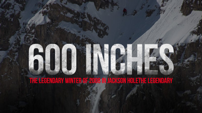 600 Inches – The legendary winter of 2008 in Jackson Hole - Documentary