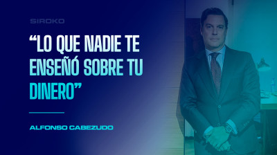 Charlas Siroko con Alfonso Cabezudo: “Lo que nadie te enseñó sobre tu dinero”
