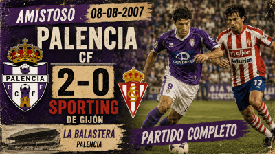 Palencia CF vs Real Sporting de Gijón (2–0) | Ystävyysottelu 08-08-2007 | Koko Ottelu